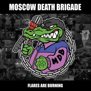MOSCOW DEATH BRIGADE -  Flares Are Burning